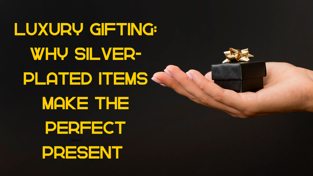 Luxury Gifting: Why Silver-Plated Items Make The Perfect Present